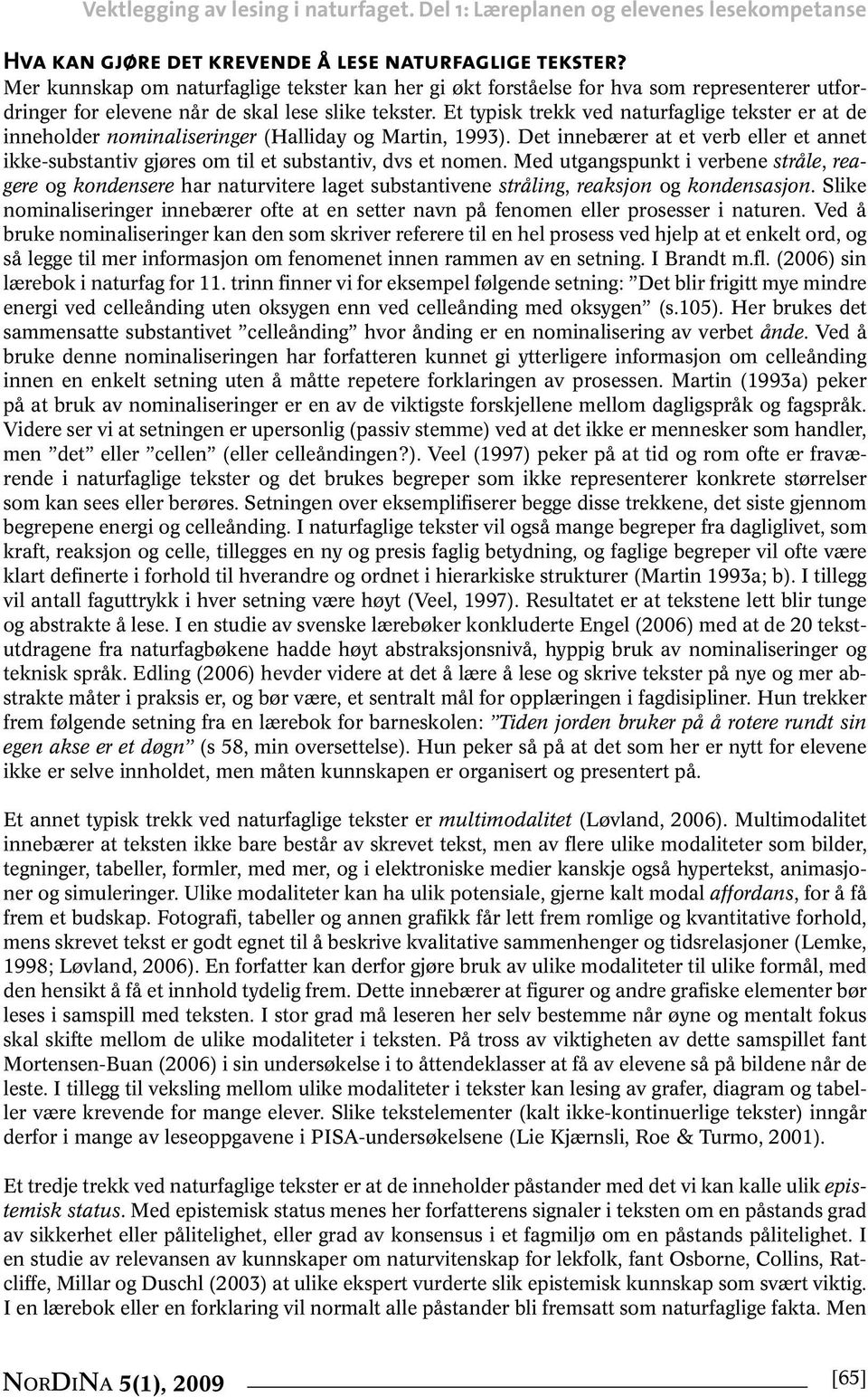 Et typisk trekk ved naturfaglige tekster er at de inneholder nominaliseringer (Halliday og Martin, 1993).