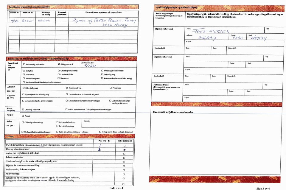 til søknaden. Herunder oppretting eller endring av matrikkelenhet, vil bli registrert i matrikkelen. Hjemmelshaver(e) :. _-- -- 7.)1,,-.. "--- Adresse: Postnr: E-post: i t_ \-(.