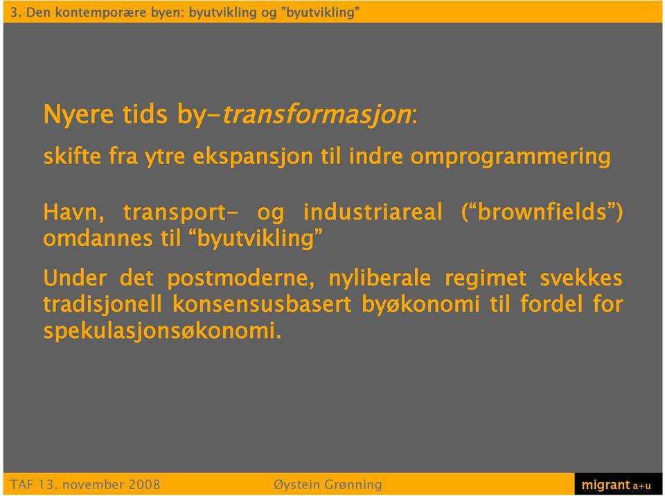 industriareal ( brownfields ) omdannes til byutvikling Under det postmoderne,