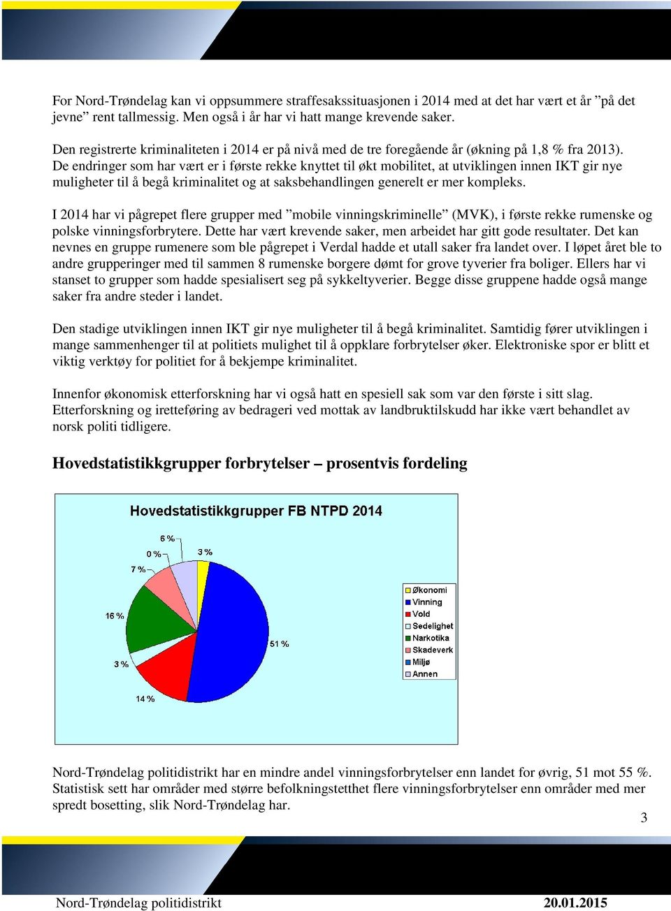 De endringer som har vært er i første rekke knyttet til økt mobilitet, at utviklingen innen IKT gir nye muligheter til å begå kriminalitet og at saksbehandlingen generelt er mer kompleks.