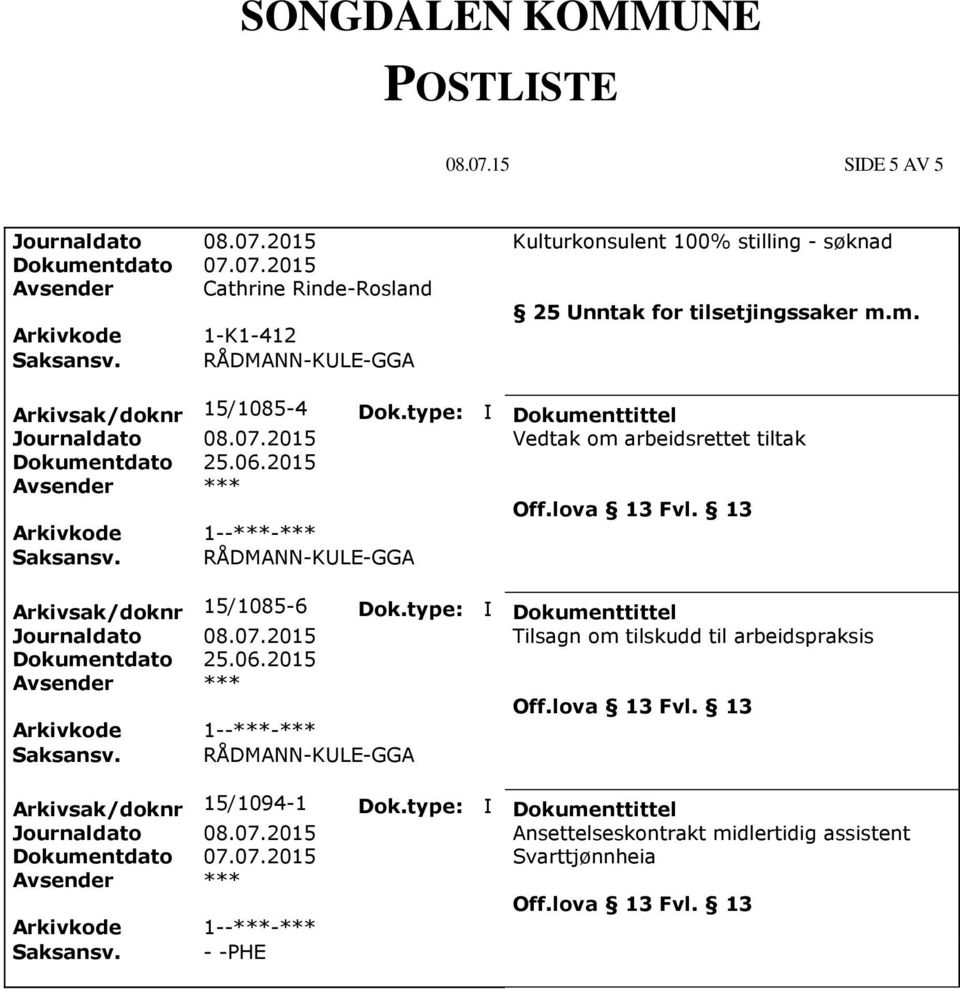 2015 1--***-*** RÅDMANN-KULE-GGA Arkivsak/doknr 15/1085-6 Dok.type: I Dokumenttittel Journaldato 08.07.