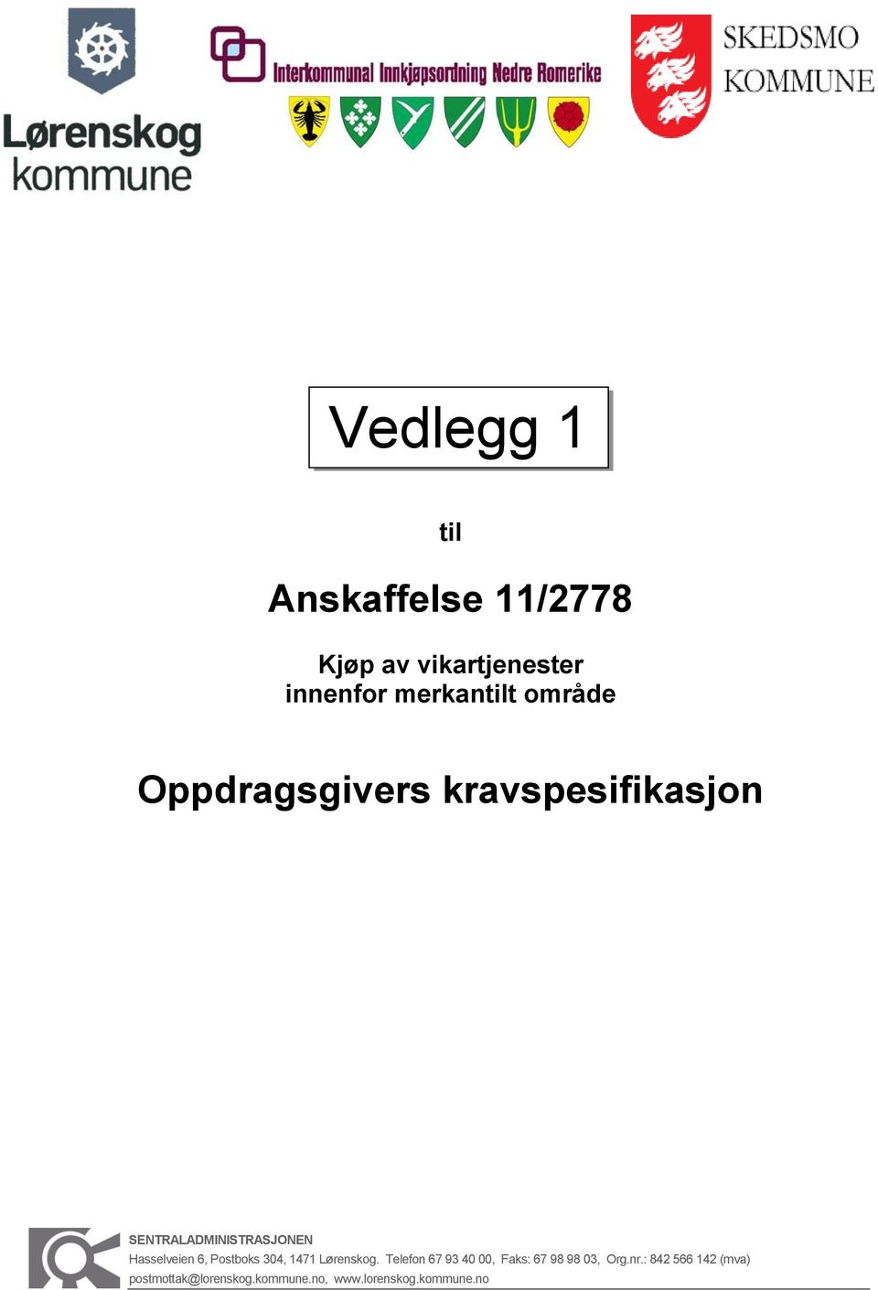 6, Postboks 304, 1471 Lørenskog. Telefon 67 93 40 00, Faks: 67 98 98 03, Org.