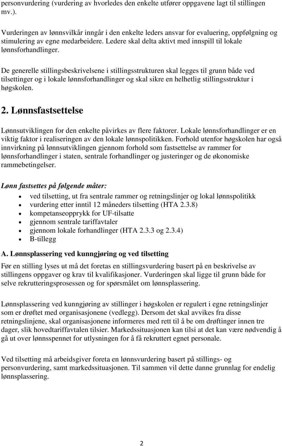 De generelle stillingsbeskrivelsene i stillingsstrukturen skal legges til grunn både ved tilsettinger og i lokale lønnsforhandlinger og skal sikre en helhetlig stillingsstruktur i høgskolen. 2.