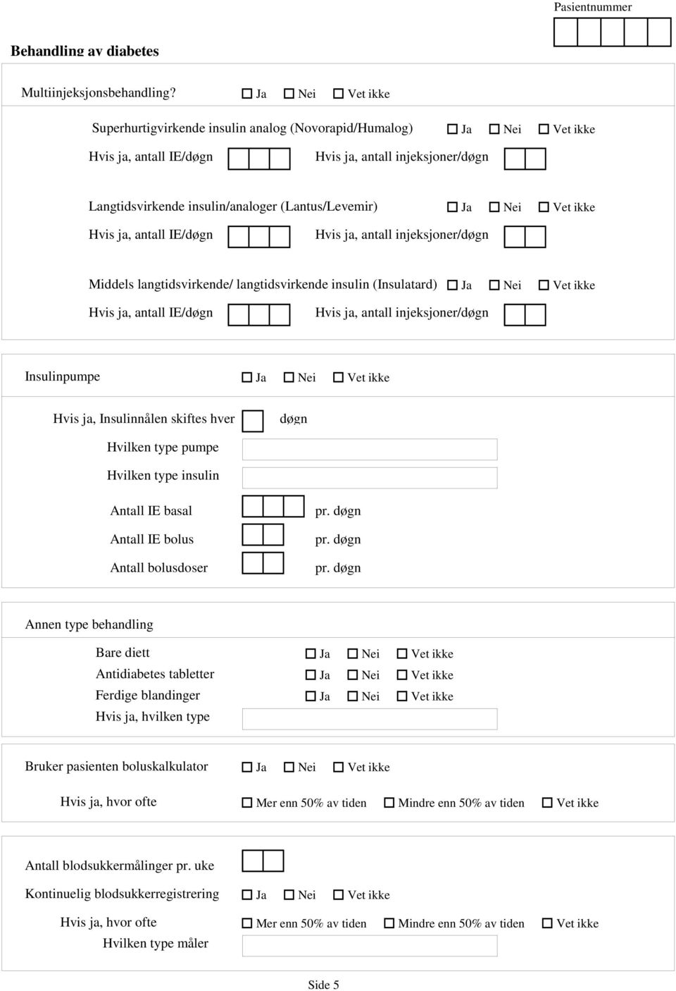 injeksjoner/døgn Middels langtidsvirkende/ langtidsvirkende insulin (Insulatard) Hvis ja antall IE/døgn Hvis ja antall injeksjoner/døgn Insulinpumpe Hvis ja Insulinnålen skiftes hver døgn Hvilken