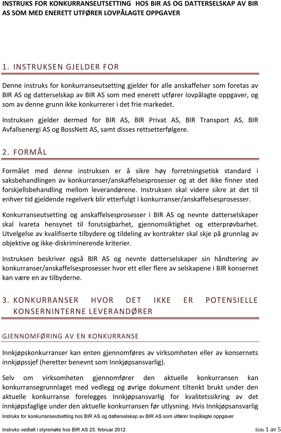 denne grunn ikke konkurrerer i det frie markedet. Instruksen gjelder dermed for BIR AS, BIR Privat AS, BIR Transport AS, BIR Avfallsenergi AS og BossNett AS, samt disses rettsetterfølgere. 2.