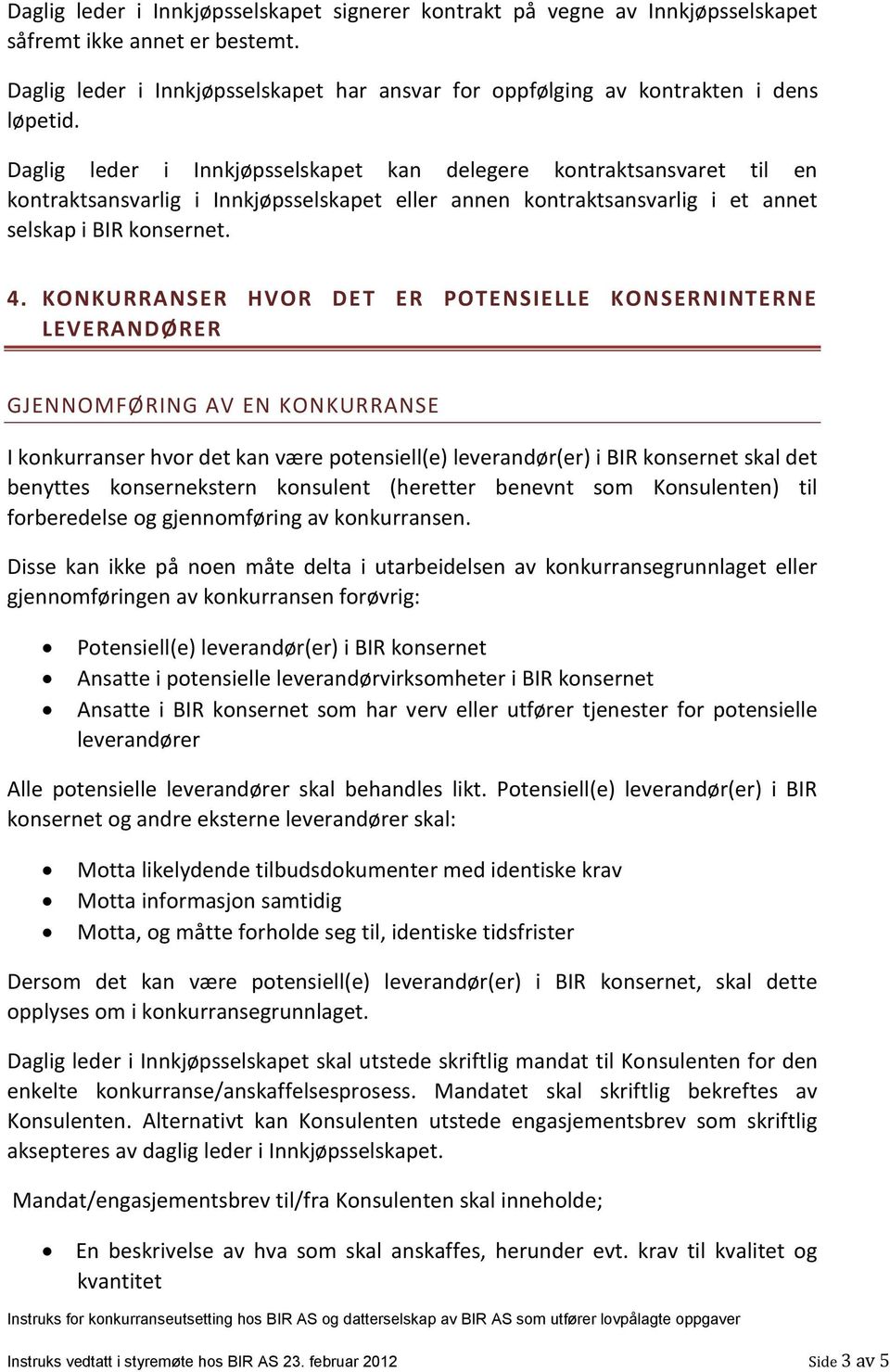 KONKURRANSER HVOR DET ER POTENSIELLE KONSERNINTERNE LEVERANDØRER GJENNOMFØRING AV EN KONKURRANSE I konkurranser hvor det kan være potensiell(e) leverandør(er) i BIR konsernet skal det benyttes