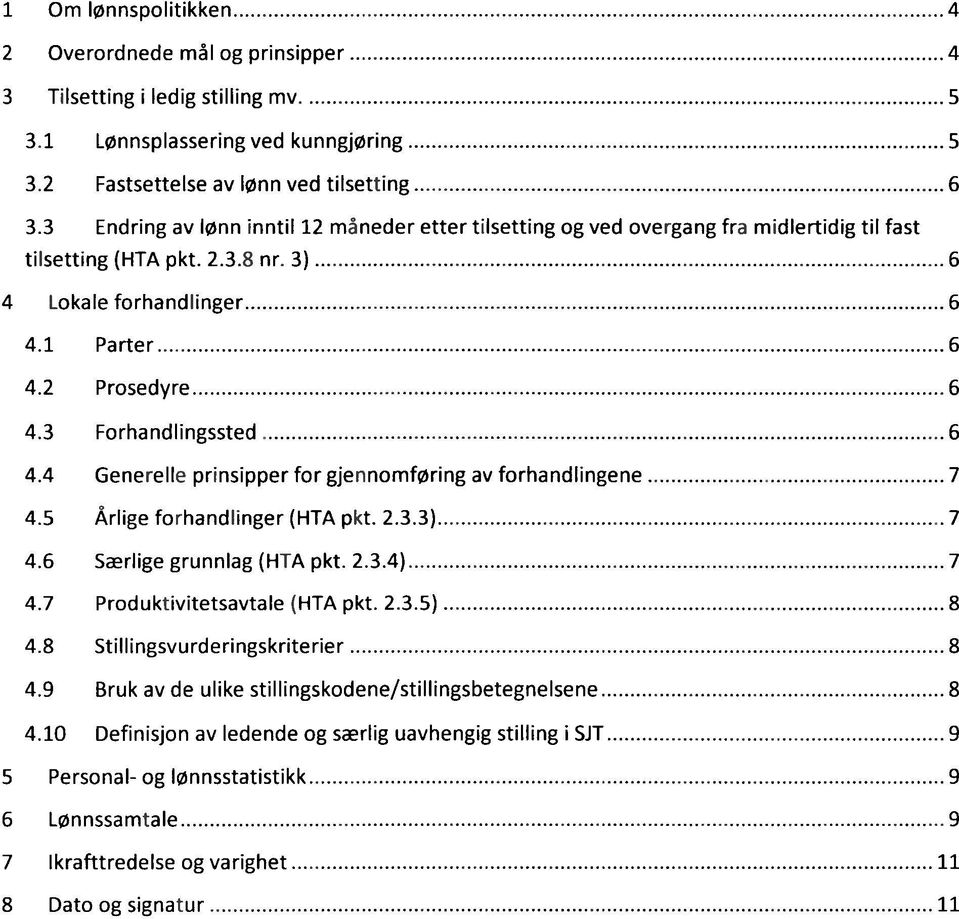 3 Forhandlingssted 6 4.4 Generelle prinsipper for gjennomføring av forhandlingene 7 4.5 Årlige forhandlinger (HTA pkt. 2.3.3) 7 4.6 Særlige grunnlag (HTA pkt. 2.3.4) 7 4.