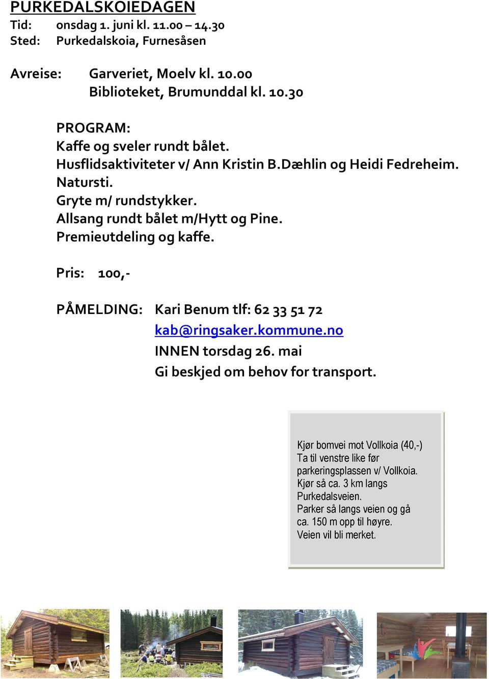 Pris: 100,PÅMELDING: Kari Benum tlf: 62 33 51 72 kab@ringsaker.kommune.no INNEN torsdag 26. mai Gi beskjed om behov for transport.