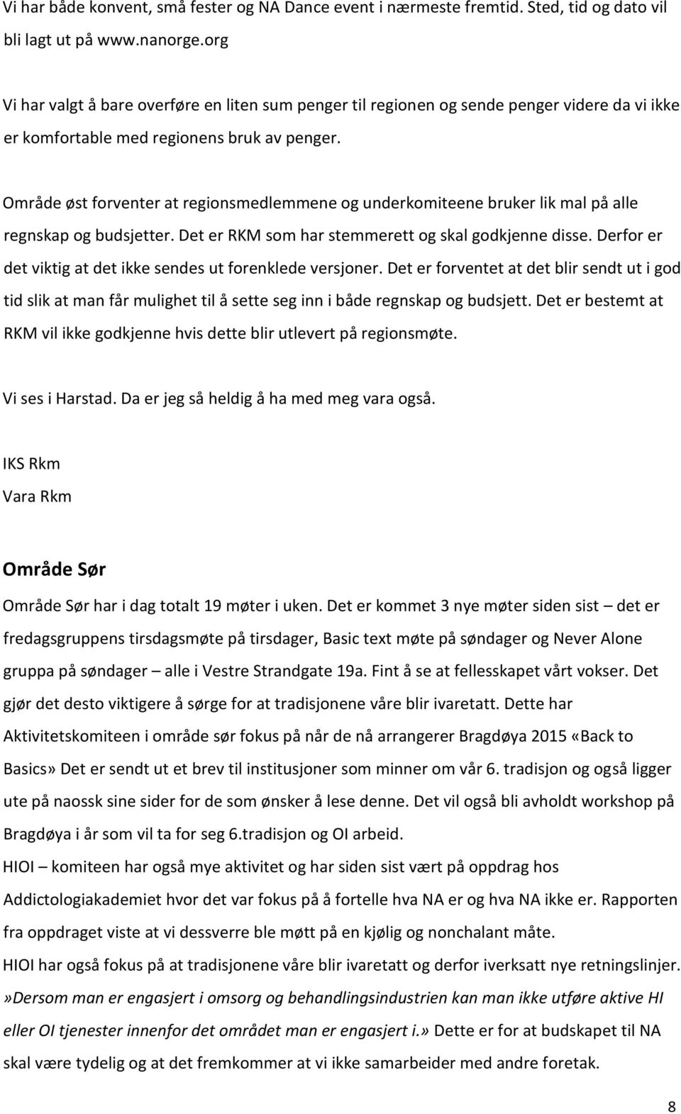 Område øst forventer at regionsmedlemmene og underkomiteene bruker lik mal på alle regnskap og budsjetter. Det er RKM som har stemmerett og skal godkjenne disse.