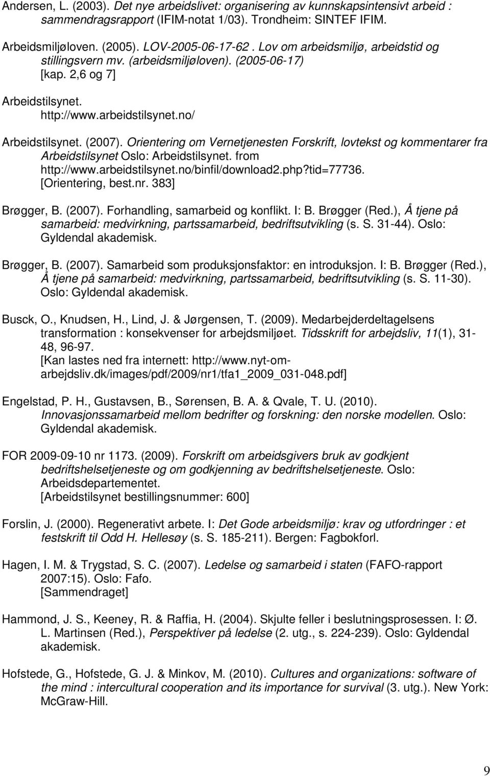 Orientering om Vernetjenesten Forskrift, lovtekst og kommentarer fra Arbeidstilsynet Oslo: Arbeidstilsynet. from http://www.arbeidstilsynet.no/binfil/download2.php?tid=77736. [Orientering, best.nr.