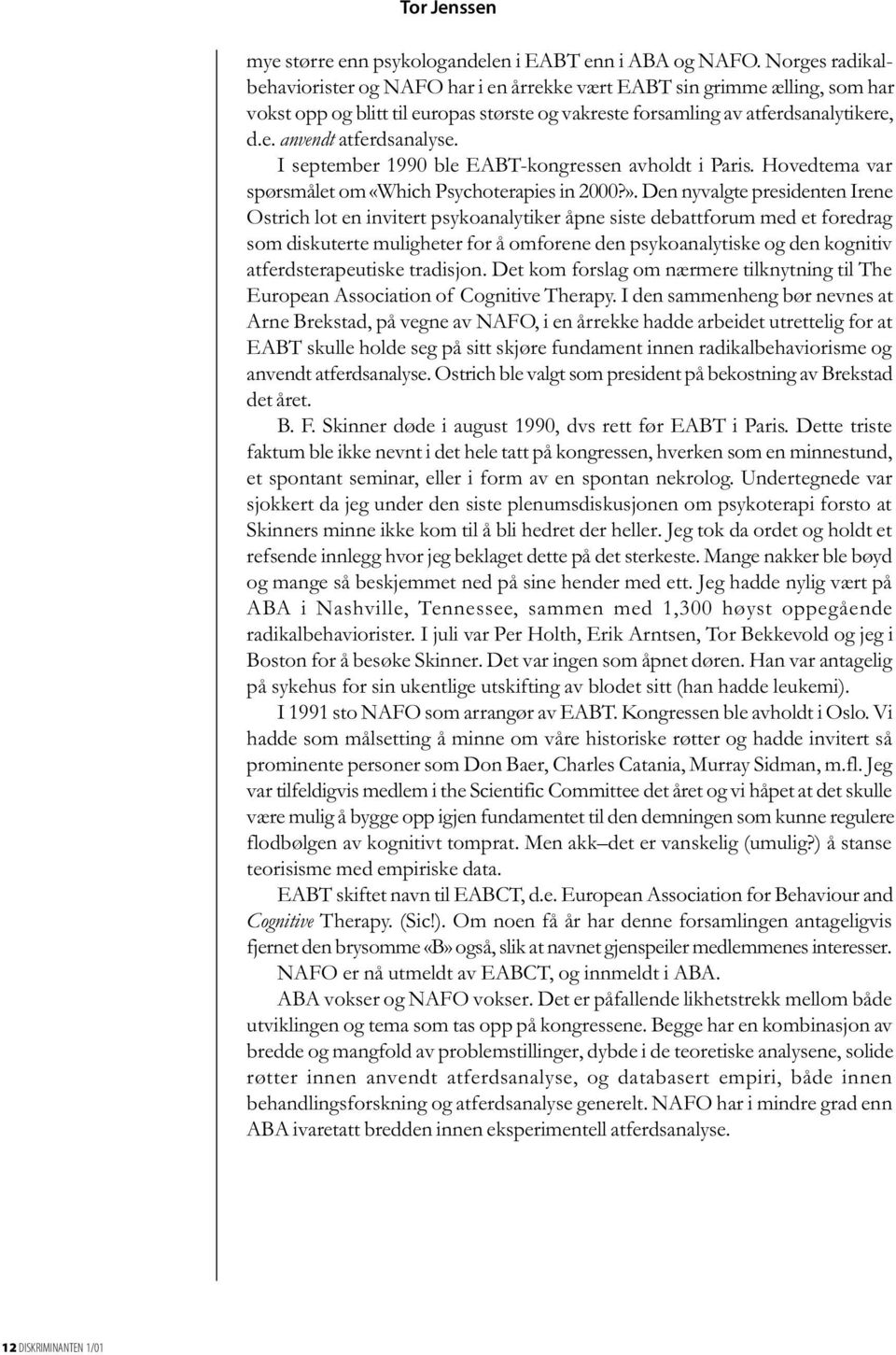 I september 1990 ble EABT-kongressen avholdt i Paris. Hovedtema var spørsmålet om «Which Psychoterapies in 2000?».