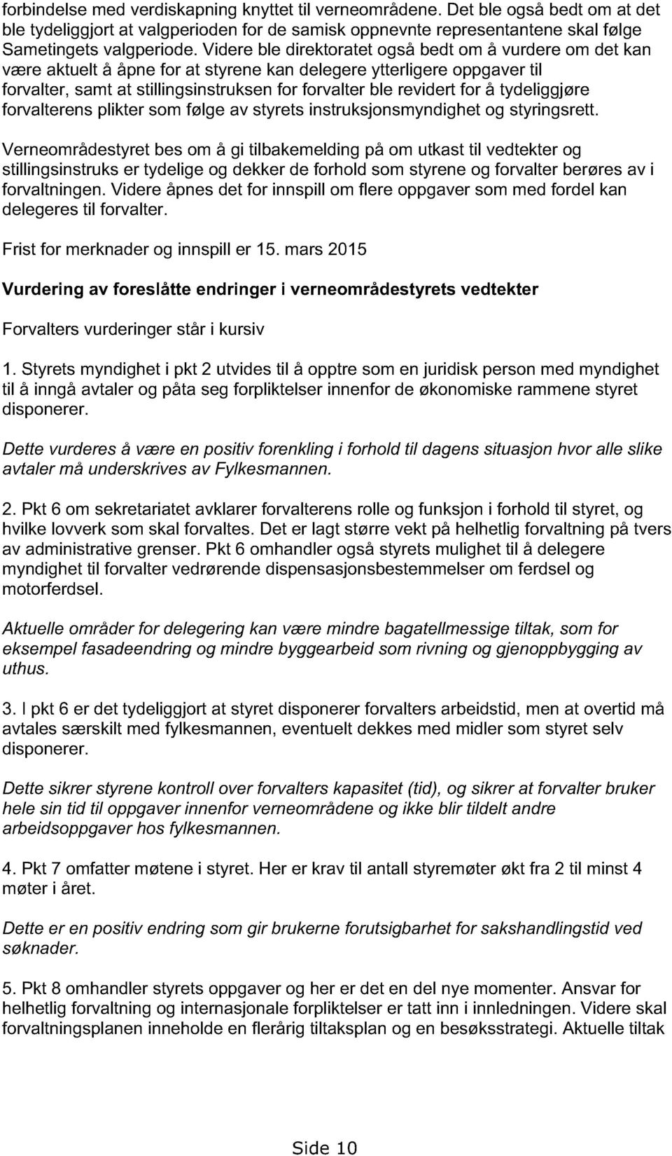 for å tydeliggjøre forvalterens plikter som følge av styrets instruksjonsmyndighet og styringsrett.