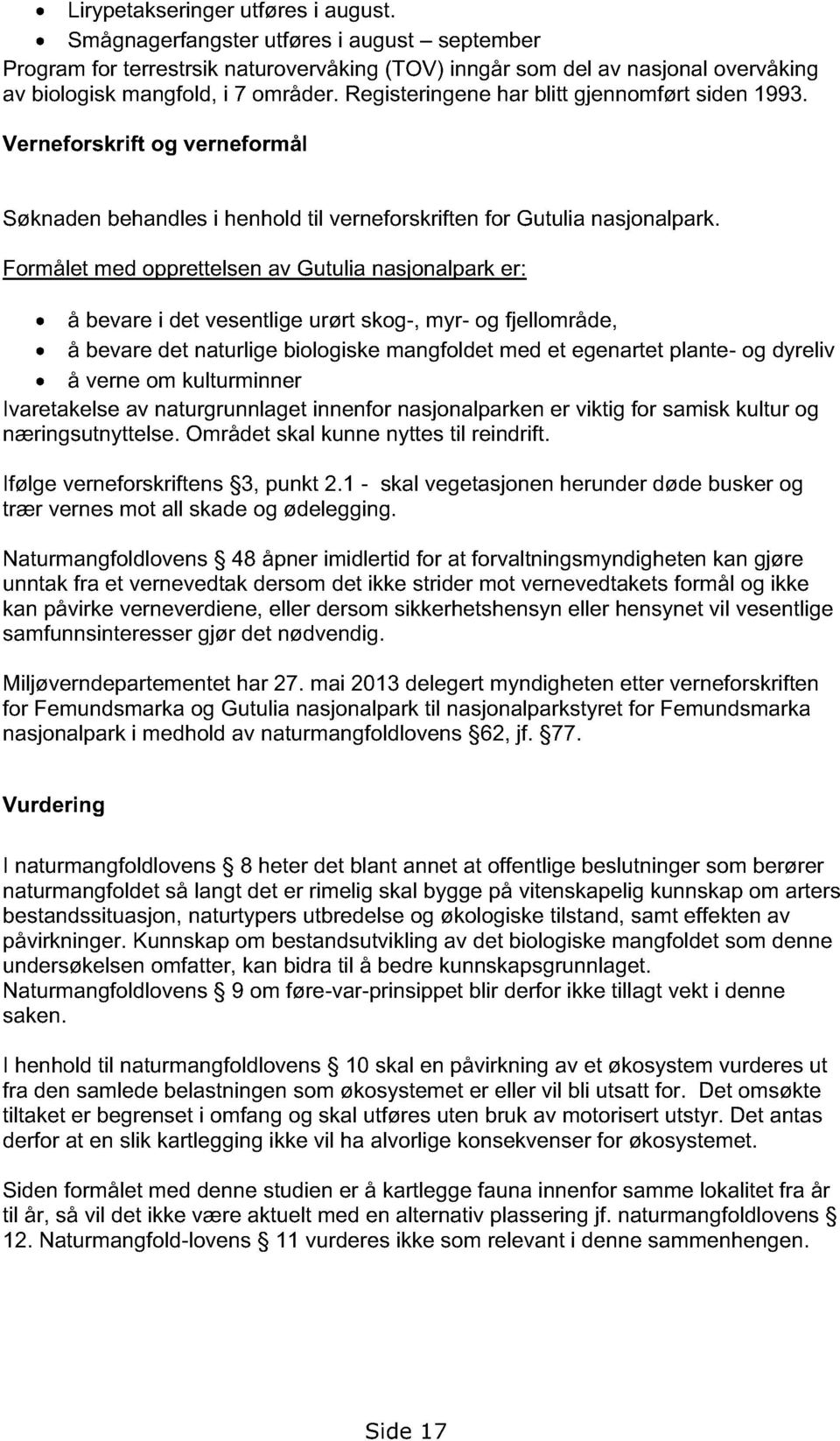 Formålet med opprettelsen av Gutulia nasjonalpark er: å bevare i det vesentlige urørt skog-, myr- og fjellområde, å bevare det naturlige biologiske mangfoldet med et egenartet plante- og dyreliv å