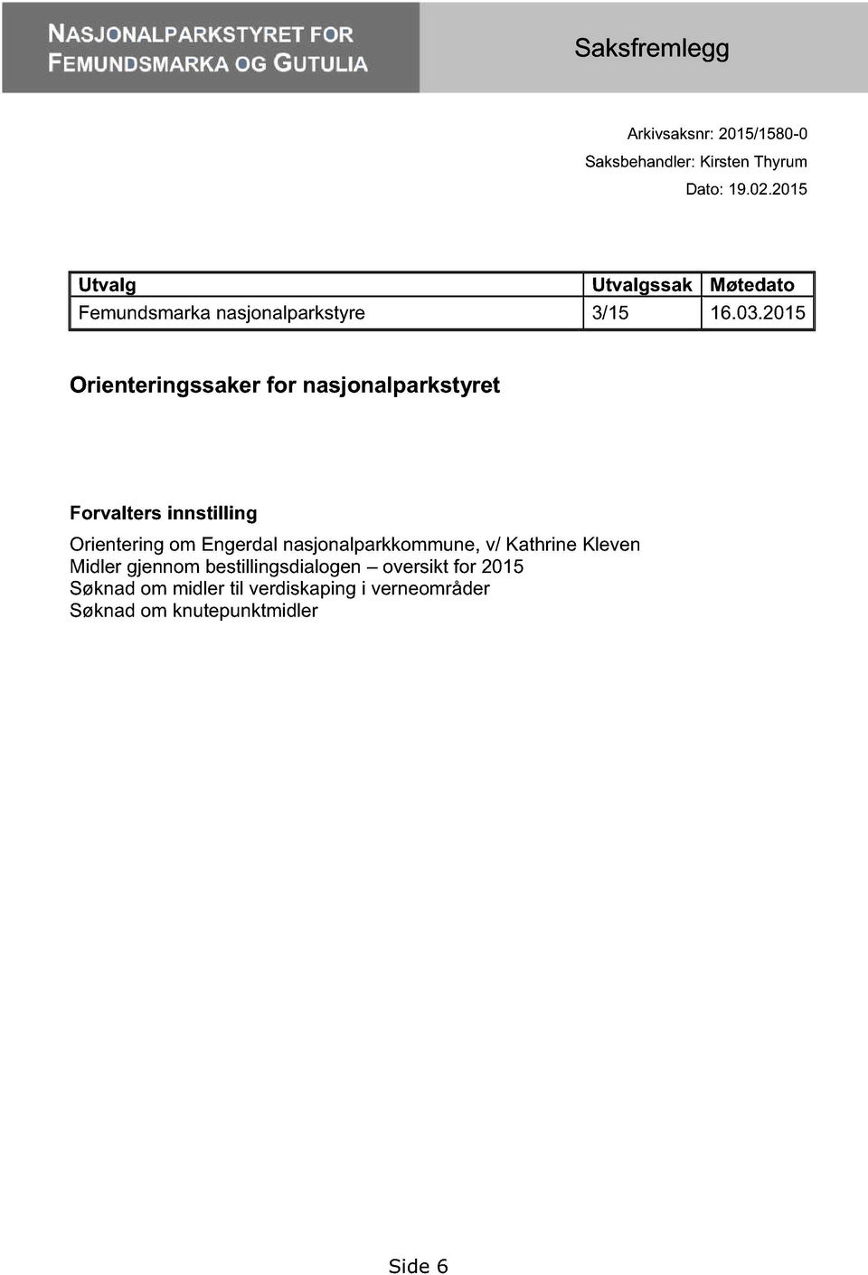 2015 Orienteringssaker for nasjonalparkst yr et Forvalters innstilling Orientering om Engerdal nasjonalparkkommune,