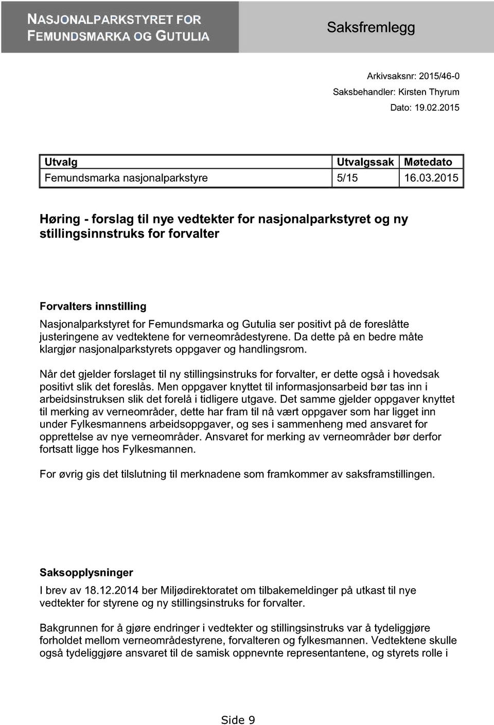 foreslåtte justeringene av vedtektene for verneområdestyrene. Da dette på en bedre måte klargjør nasjonalparkstyrets oppgaver og handlingsrom.