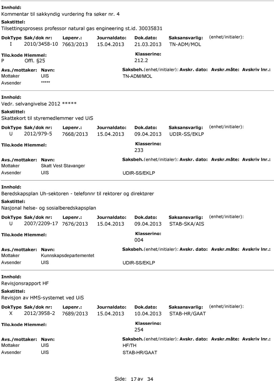 2013 DR-/EKL 233 Mottaker katt Vest tavanger DR-/EKL Beredskapsplan h-sektoren - telefonnr til rektorer og direktører Nasjonal helse- og sosialberedskapsplan