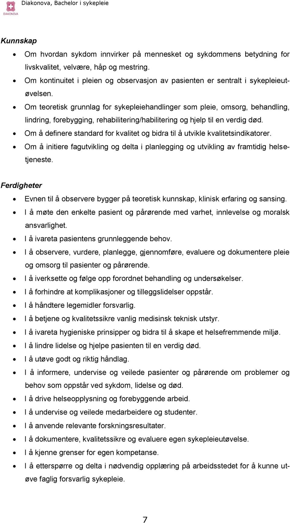 Om teoretisk grunnlag for sykepleiehandlinger som pleie, omsorg, behandling, lindring, forebygging, rehabilitering/habilitering og hjelp til en verdig død.