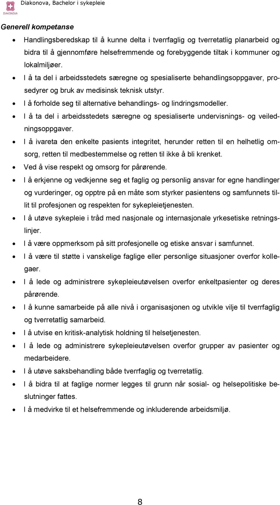 I å ta del i arbeidsstedets særegne og spesialiserte undervisnings- og veiledningsoppgaver.