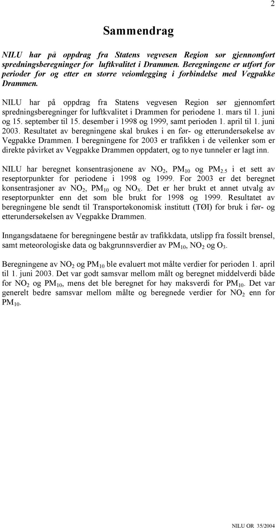 NILU har på oppdrag fra Statens vegvesen Region sør gjennomført spredningsberegninger for luftkvalitet i Drammen for periodene 1. mars til 1. juni og 15. september til 15.