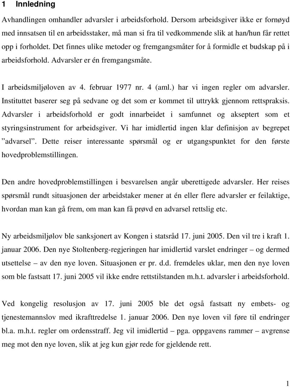 Det finnes ulike metoder og fremgangsmåter for å formidle et budskap på i arbeidsforhold. Advarsler er én fremgangsmåte. I arbeidsmiljøloven av 4. februar 1977 nr. 4 (aml.