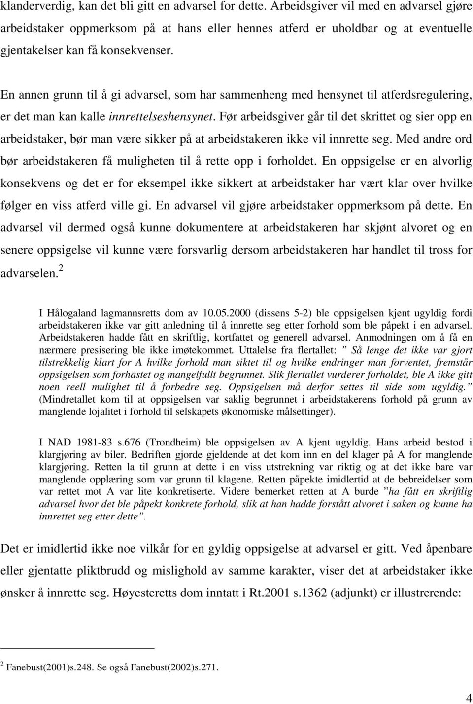 En annen grunn til å gi advarsel, som har sammenheng med hensynet til atferdsregulering, er det man kan kalle innrettelseshensynet.