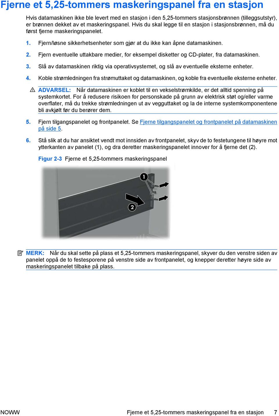 Fjern eventuelle uttakbare medier, for eksempel disketter og CD-plater, fra datamaskinen. 3. Slå av datamaskinen riktig via operativsystemet, og slå av eventuelle eksterne enheter. 4.