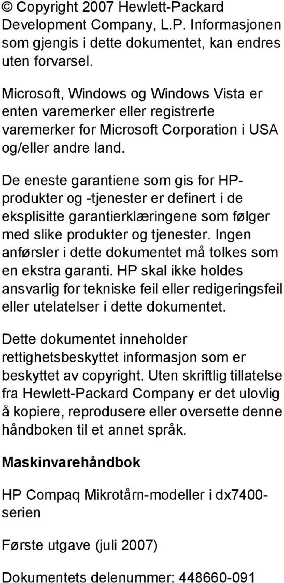 De eneste garantiene som gis for HPprodukter og -tjenester er definert i de eksplisitte garantierklæringene som følger med slike produkter og tjenester.