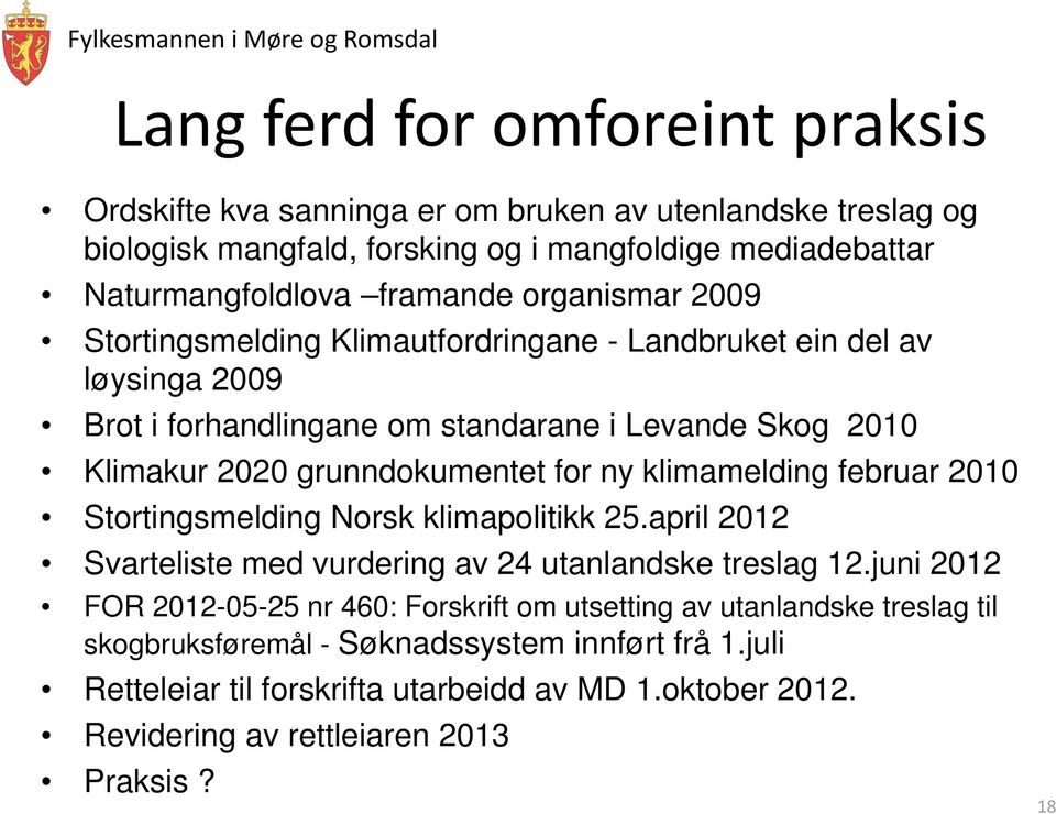 klimamelding februar 2010 Stortingsmelding Norsk klimapolitikk 25.april 2012 Svarteliste med vurdering av 24 utanlandske treslag 12.
