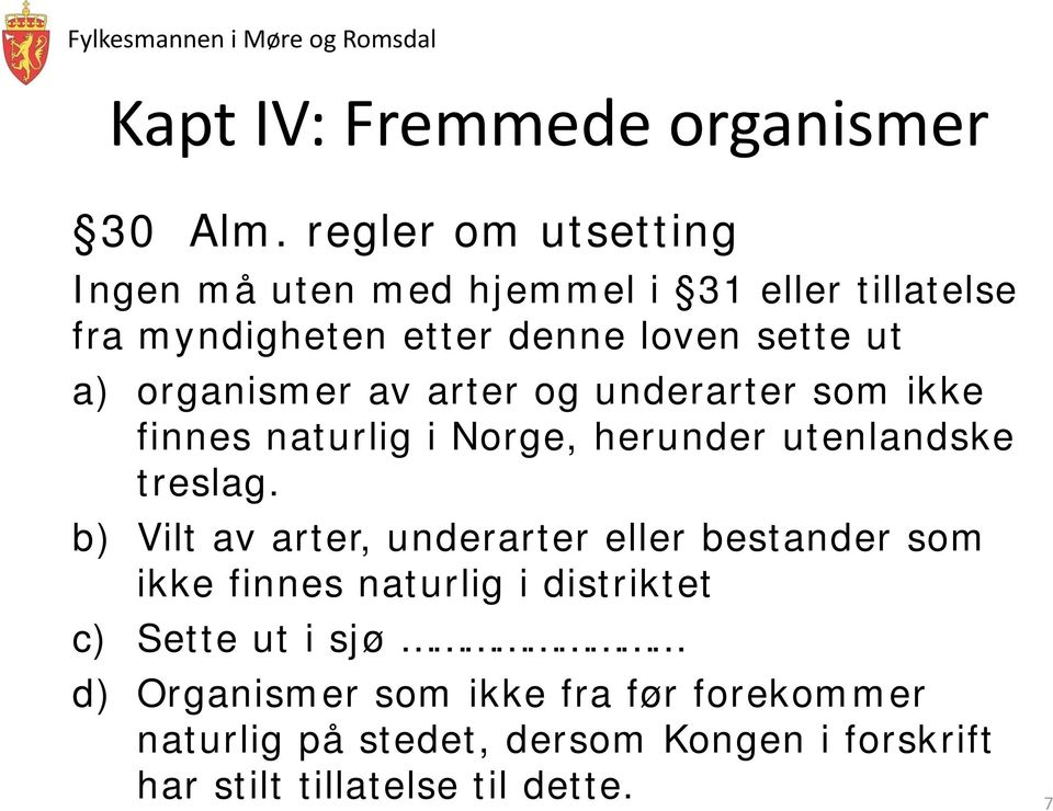 organismer av arter og underarter som ikke finnes naturlig i Norge, herunder utenlandske treslag.