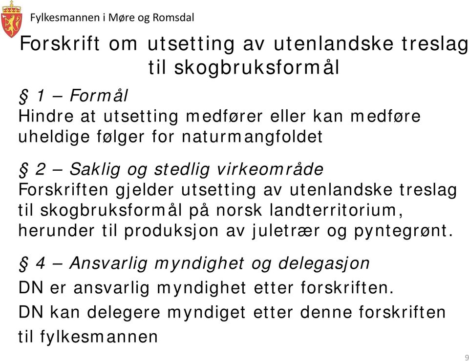 til skogbruksformål på norsk landterritorium, herunder til produksjon av juletrær og pyntegrønt.