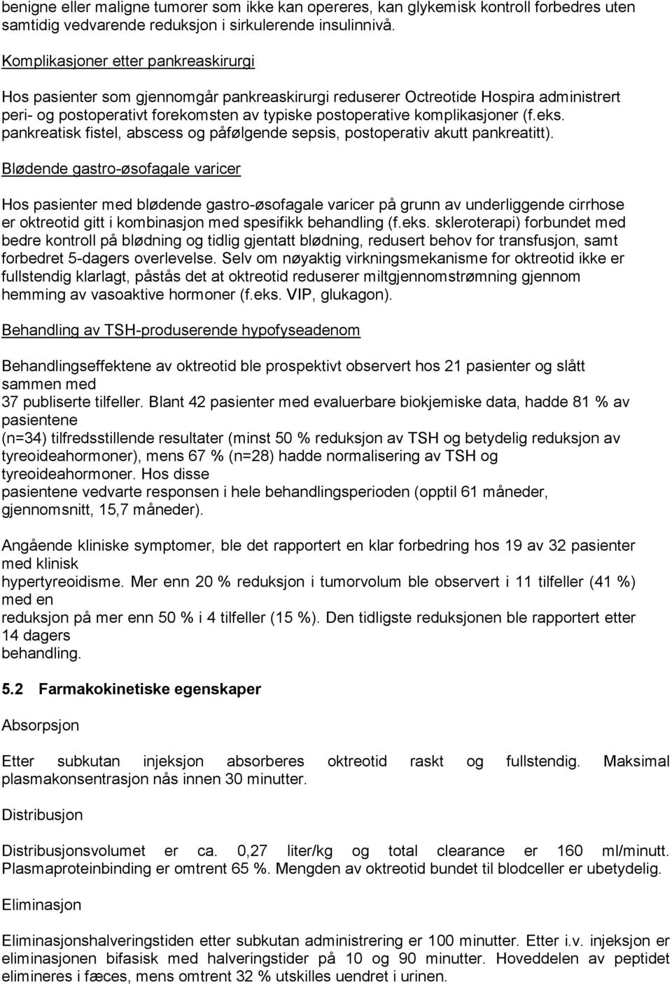 (f.eks. pankreatisk fistel, abscess og påfølgende sepsis, postoperativ akutt pankreatitt).