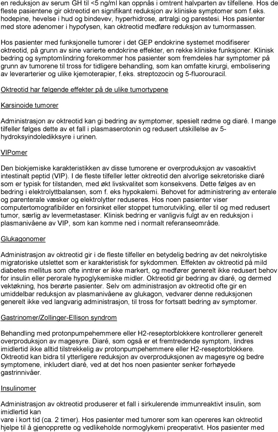 Hos pasienter med funksjonelle tumorer i det GEP endokrine systemet modifiserer oktreotid, på grunn av sine varierte endokrine effekter, en rekke kliniske funksjoner.