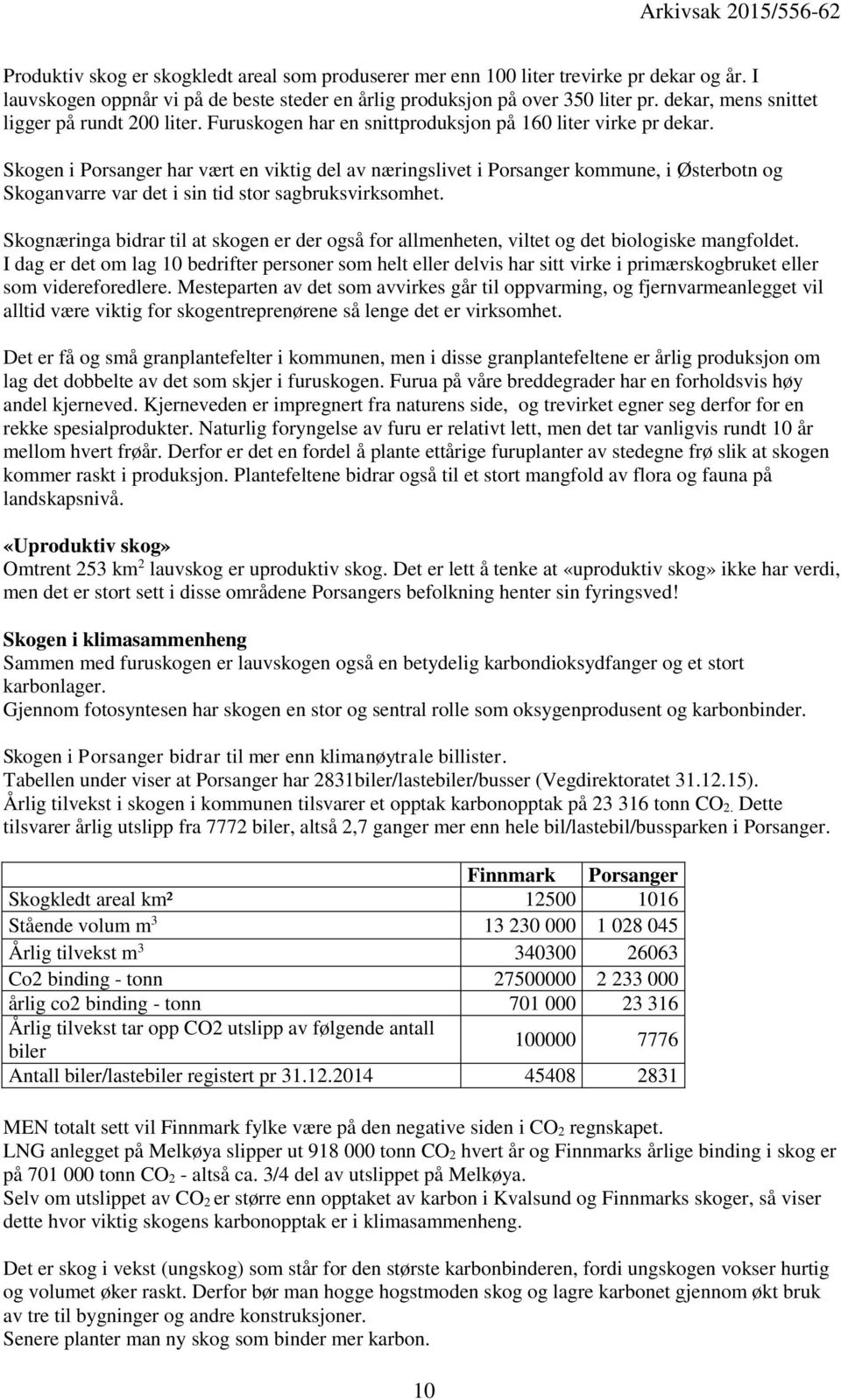 Skogen i har vært en viktig del av næringslivet i, i Østerbotn og Skoganvarre var det i sin tid stor sagbruksvirksomhet.