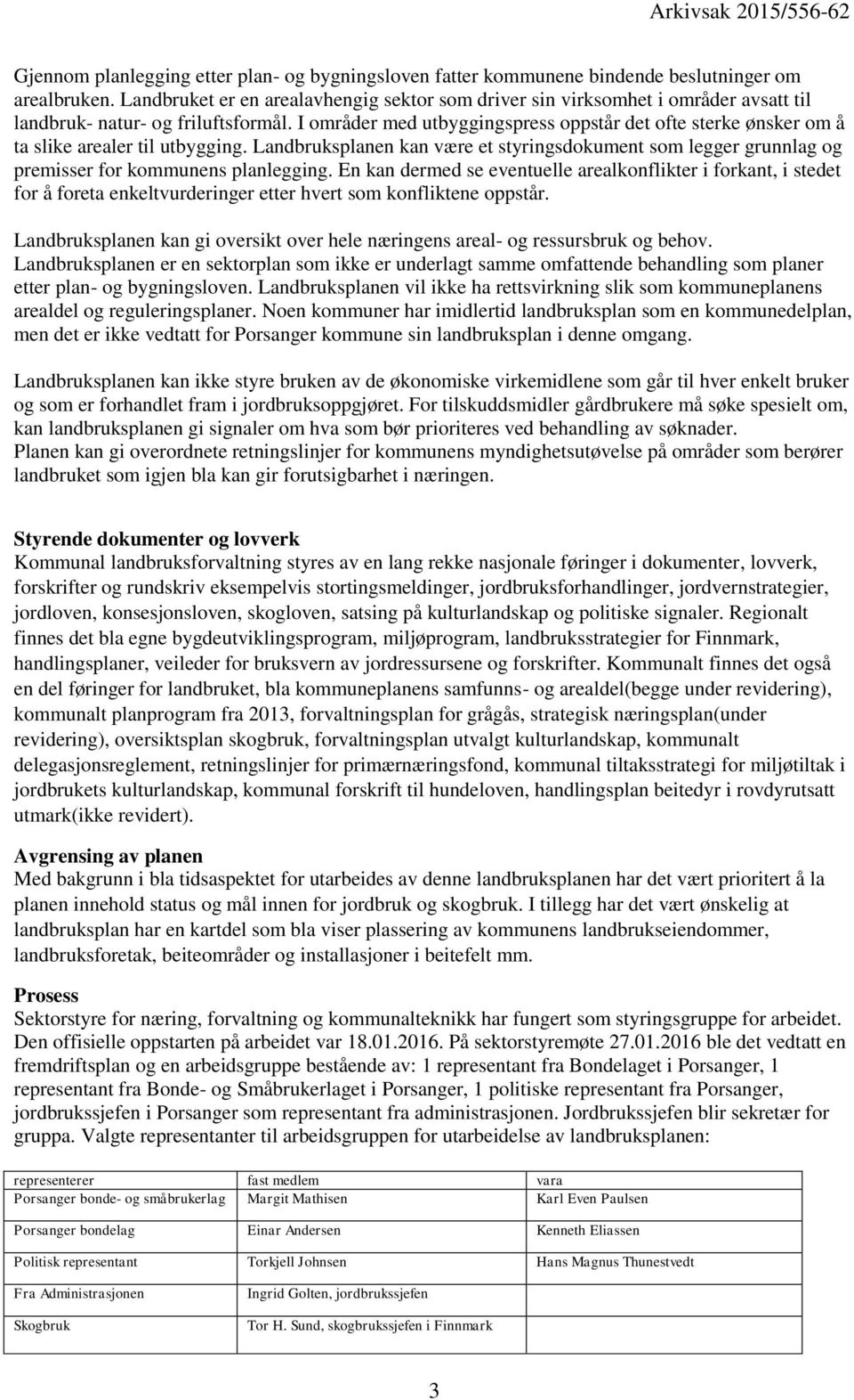 I områder med utbyggingspress oppstår det ofte sterke ønsker om å ta slike arealer til utbygging. Landbruksplanen kan være et styringsdokument som legger grunnlag og premisser for ns planlegging.