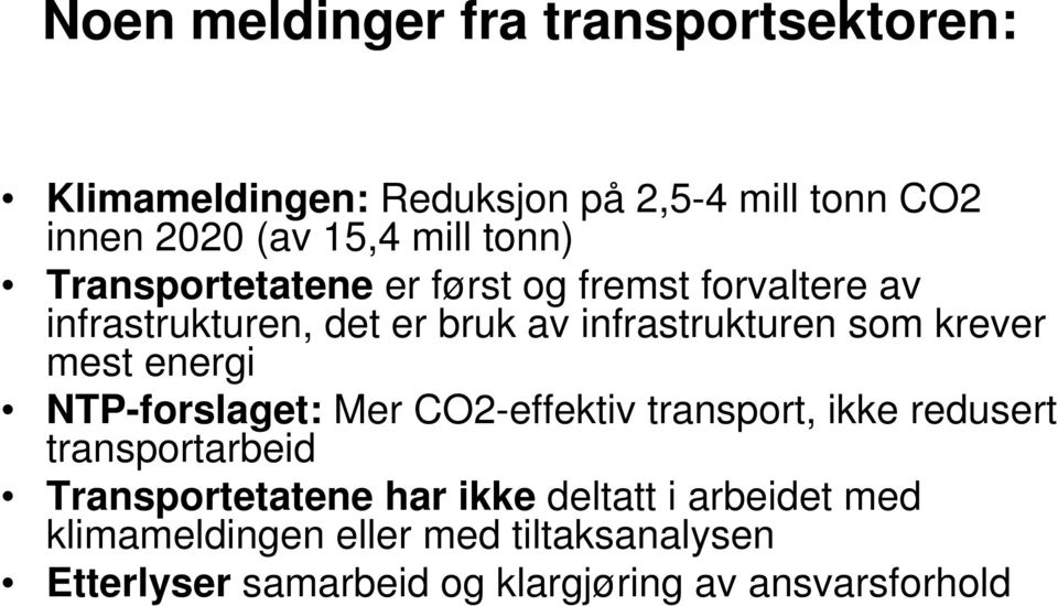 krever mest energi NTP-forslaget: Mer CO2-effektiv transport, ikke redusert transportarbeid Transportetatene har