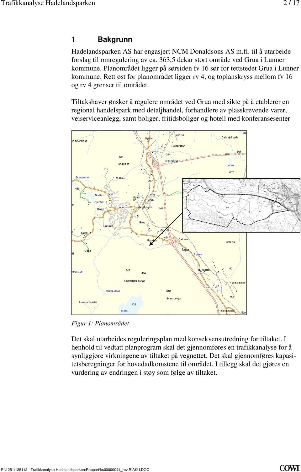 med sikte på å etablerer en regional handelspark med detaljhandel, forhandlere av plasskrevende varer, veiserviceanlegg, samt boliger, fritidsboliger og hotell med konferansesenter Figur 1: