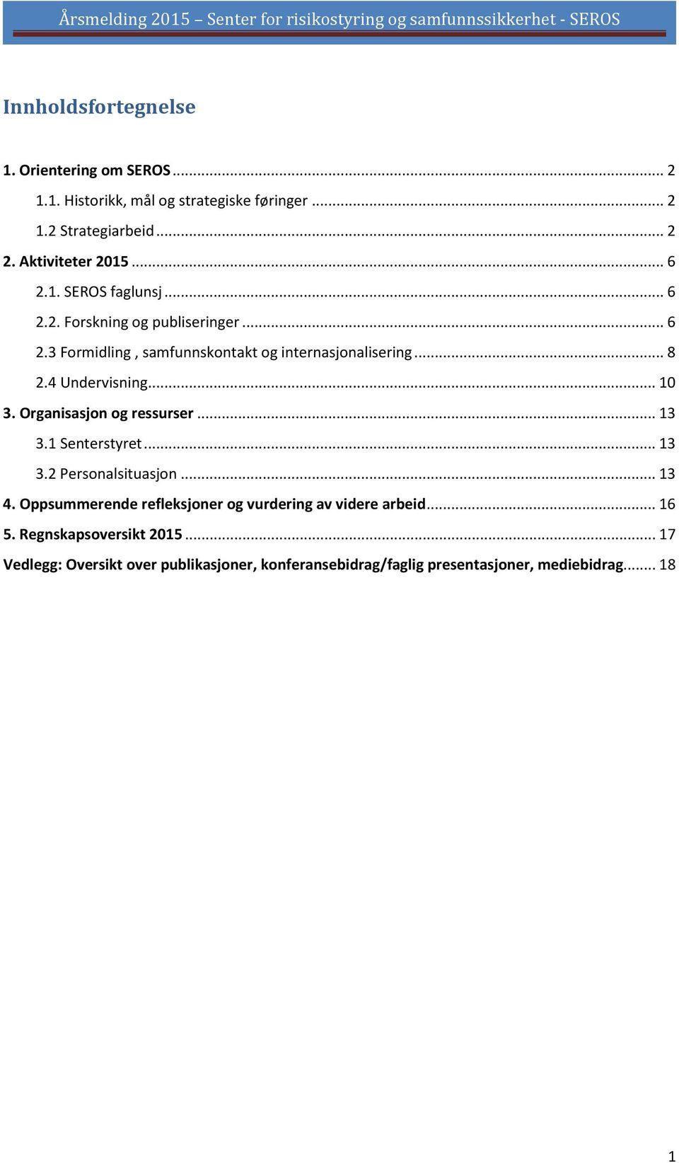 4 Undervisning... 10 3. Organisasjon og ressurser... 13 3.1 Senterstyret... 13 3.2 Personalsituasjon... 13 4.