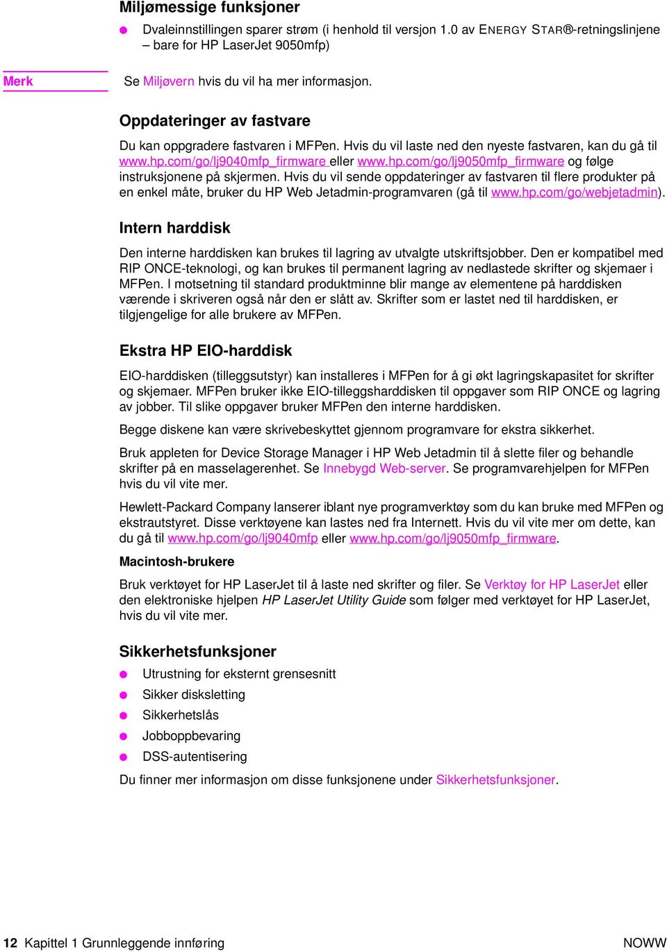 Hvis du vil sende oppdateringer av fastvaren til flere produkter på en enkel måte, bruker du HP Web Jetadmin-programvaren (gå til www.hp.com/go/webjetadmin).