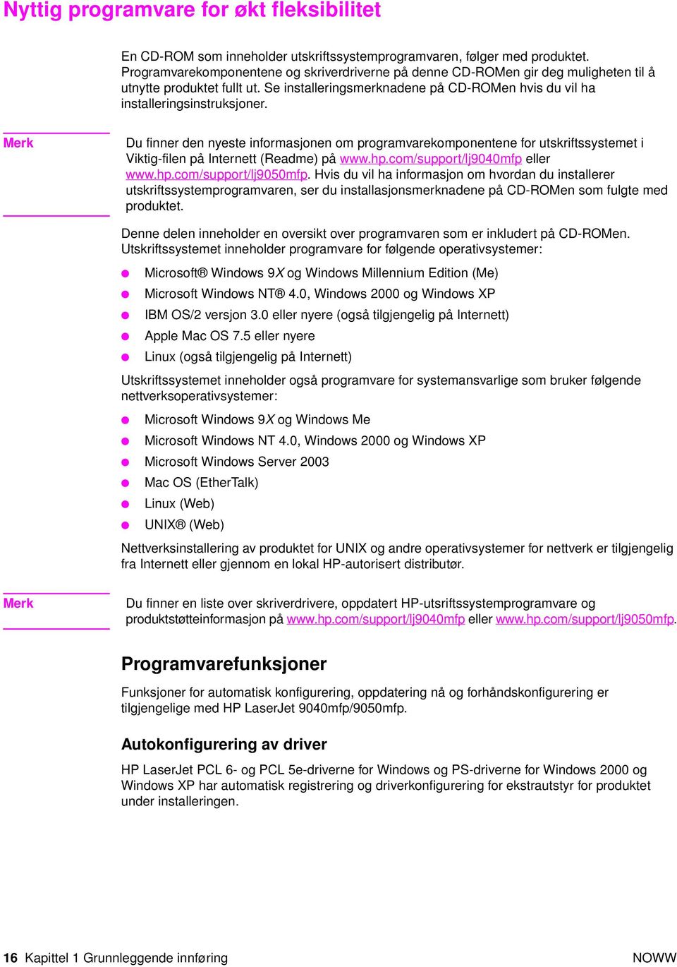 Merk Du finner den nyeste informasjonen om programvarekomponentene for utskriftssystemet i Viktig-filen på Internett (Readme) på www.hp.com/support/lj9040mfp eller www.hp.com/support/lj9050mfp.