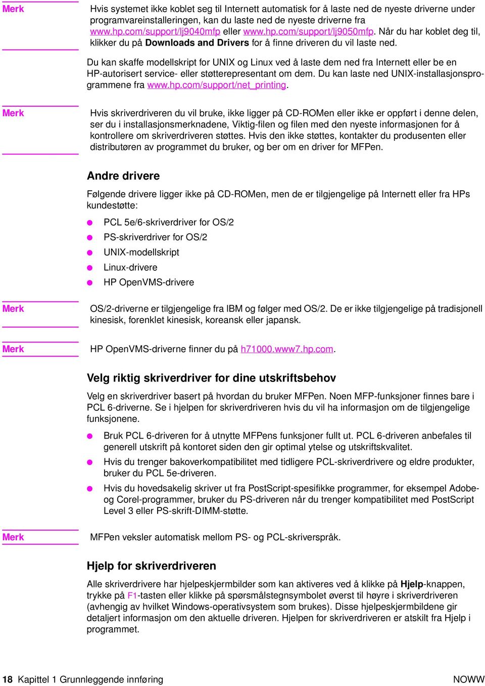 Du kan skaffe modellskript for UNIX og Linux ved å laste dem ned fra Internett eller be en HP-autorisert service- eller støtterepresentant om dem.