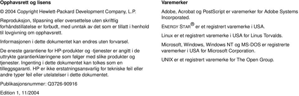 Informasjonen i dette dokumentet kan endres uten forvarsel. De eneste garantiene for HP-produkter og -tjenester er angitt i de uttrykte garantierklæringene som følger med slike produkter og tjenester.