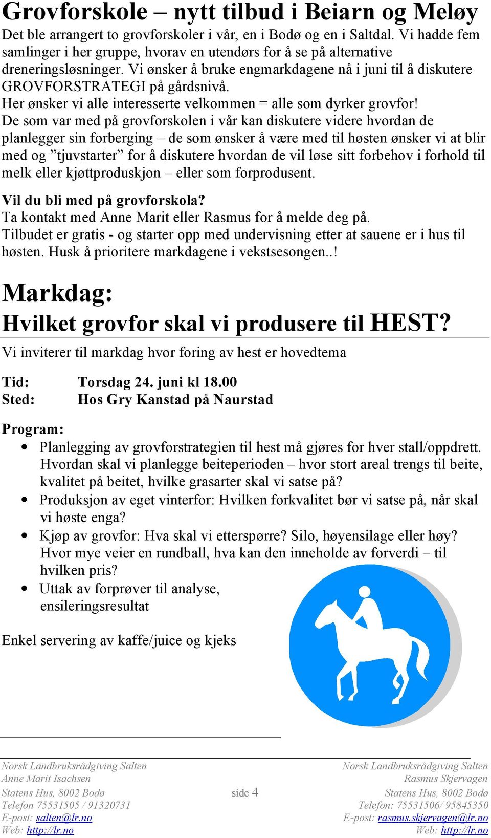 Her ønsker vi alle interesserte velkommen = alle som dyrker grovfor!