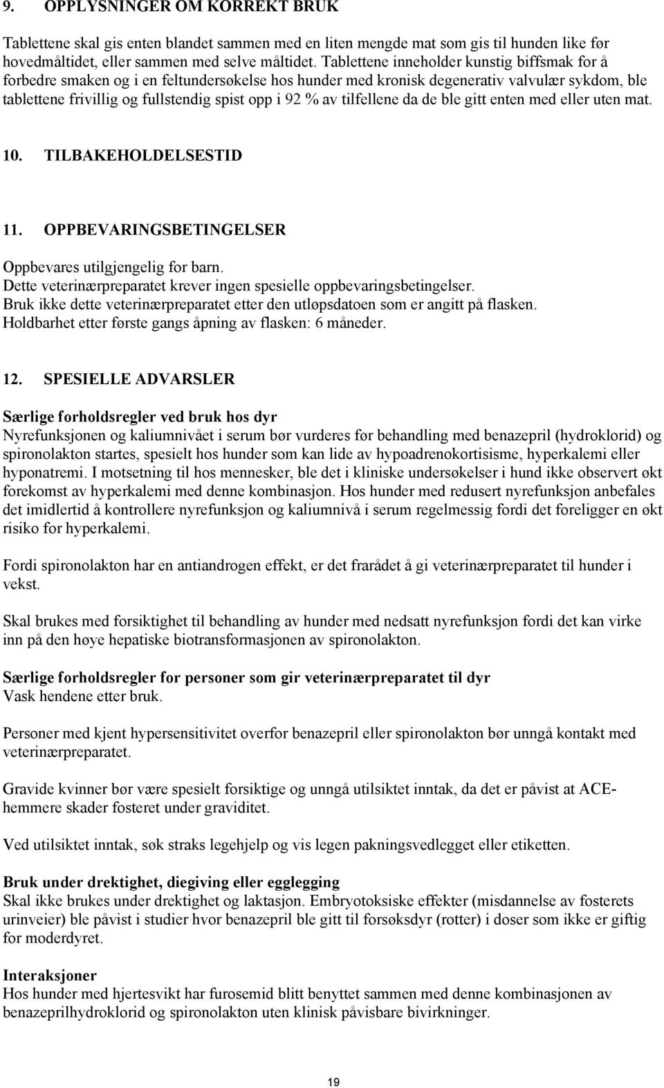 tilfellene da de ble gitt enten med eller uten mat. 10. TILBAKEHOLDELSESTID 11. OPPBEVARINGSBETINGELSER Oppbevares utilgjengelig for barn.