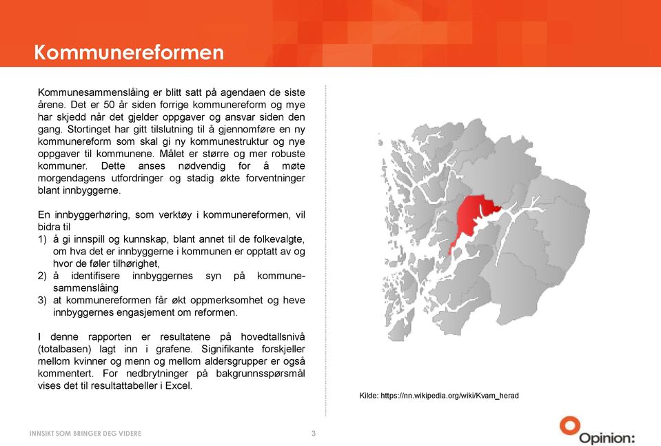 Dette anses nødvendig for å møte morgendagens utfordringer og stadig økte forventninger blant innbyggerne.