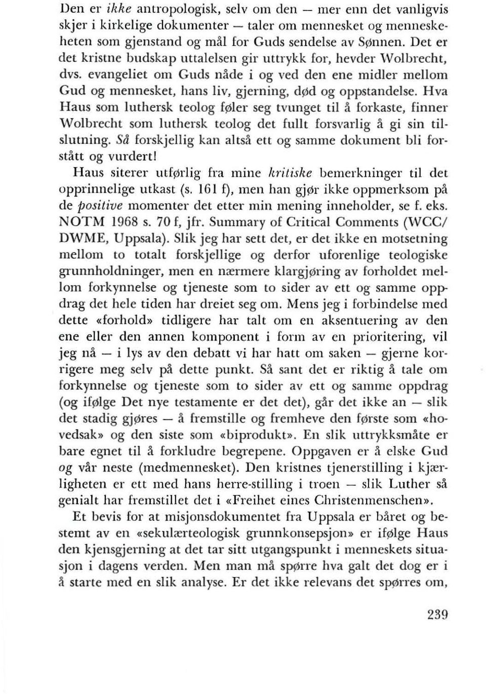 Hva Haus som luthersk teolog f ler seg tvunget til ~ forkaste, finner Wolbrecht som luthersk teolog del fulll forsvarlig ~ gi sin tilslulning.