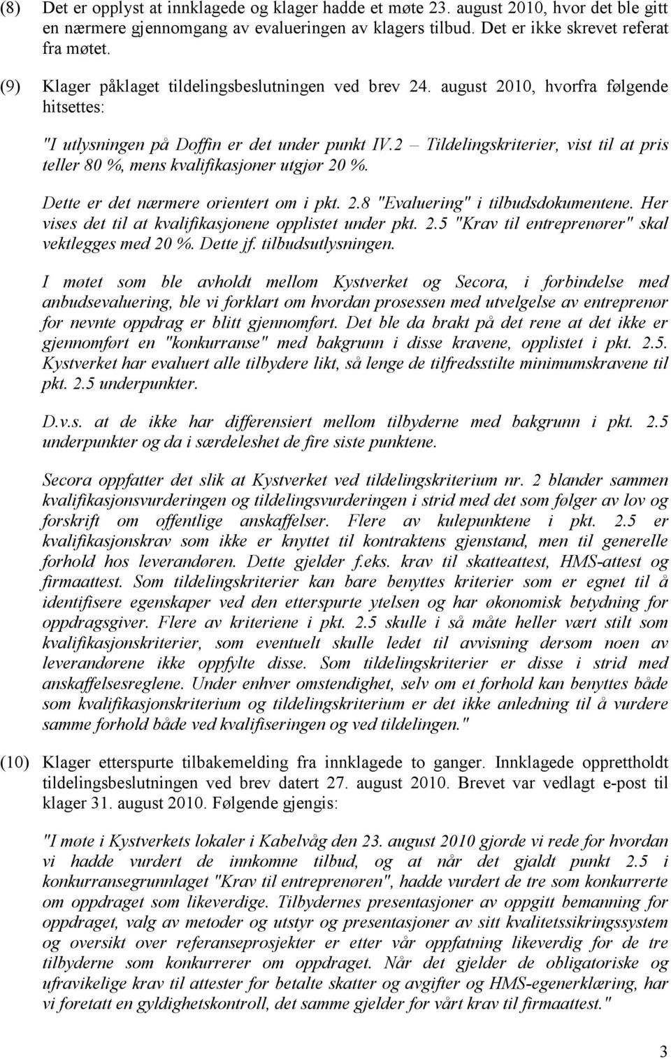 2 Tildelingskriterier, vist til at pris teller 80 %, mens kvalifikasjoner utgjør 20 %. Dette er det nærmere orientert om i pkt. 2.8 "Evaluering" i tilbudsdokumentene.