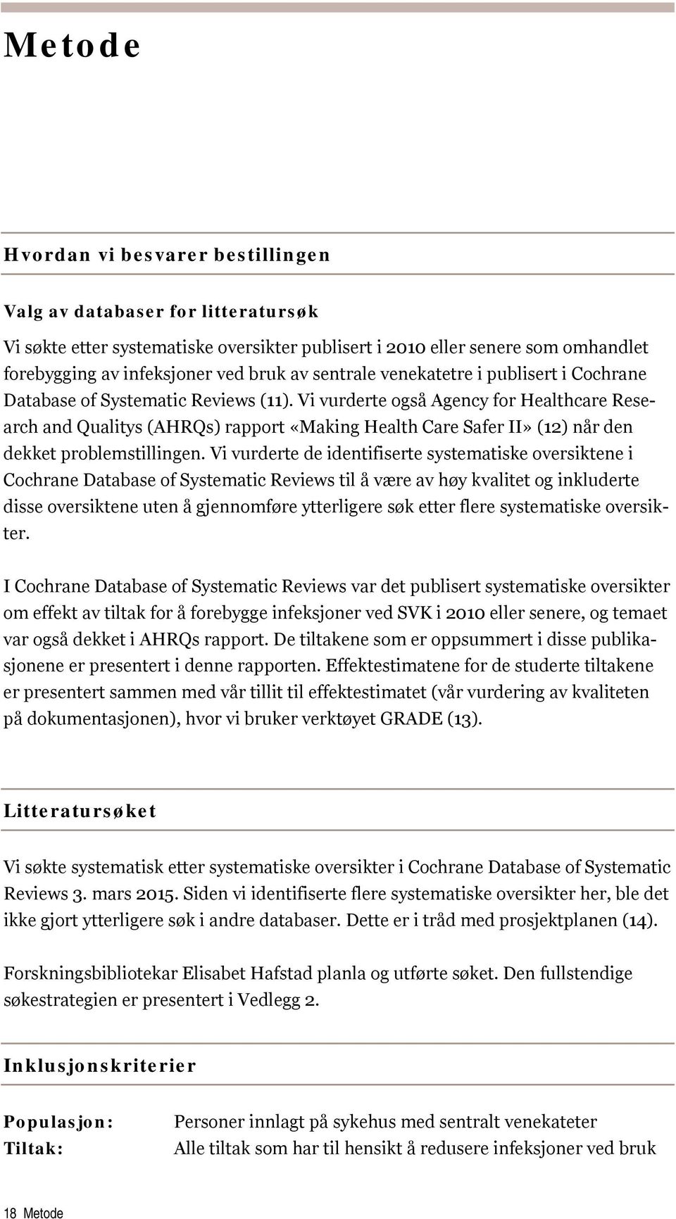 Vi vurderte også Agency for Healthcare Research and Qualitys (AHRQs) rapport «Making Health Care Safer II» (12) når den dekket problemstillingen.