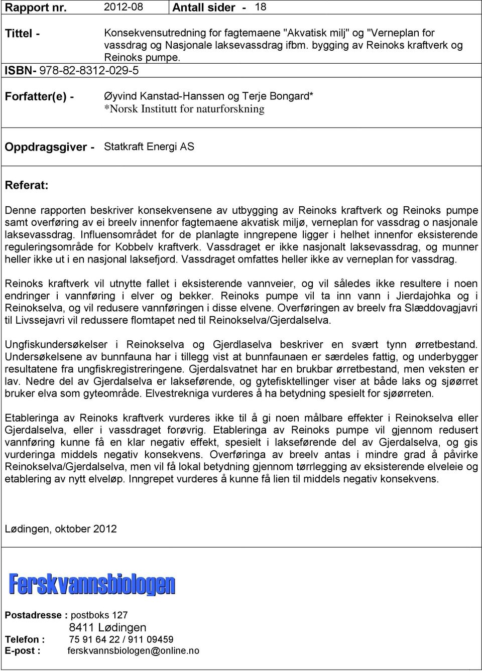 ISBN- 978-82-8312-029-5 Forfatter(e) - Øyvind Kanstad-Hanssen og Terje Bongard* *Norsk Institutt for naturforskning Oppdragsgiver - Statkraft Energi AS Referat: Denne rapporten beskriver