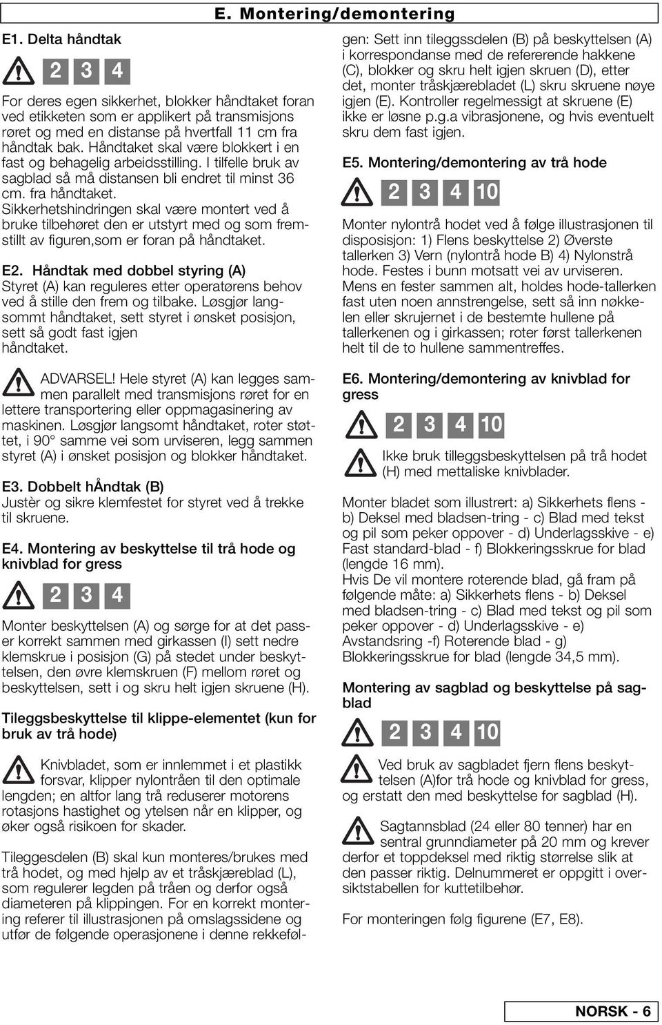 Sikkerhetshindringen skal være montert ved å bruke tilbehøret den er utstyrt med og som fremstillt av figuren,som er foran på håndtaket. E2.