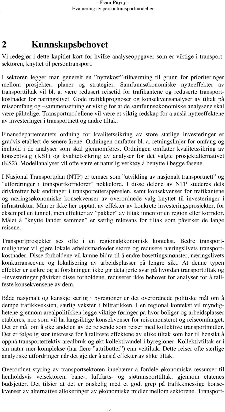 transporttiltak vil bl. a. være redusert reisetid for trafikantene og reduserte transportkostnader for næringslivet.